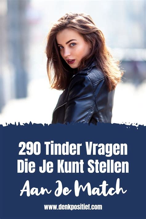 tinder voor stellen|290 Tinder Vragen Die Je Kunt Stellen Aan Je Match